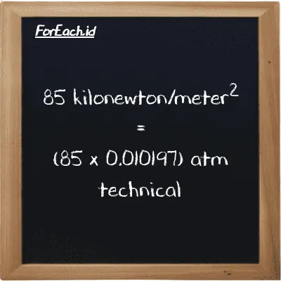 85 kilonewton/meter<sup>2</sup> is equivalent to 0.86676 atm technical (85 kN/m<sup>2</sup> is equivalent to 0.86676 at)